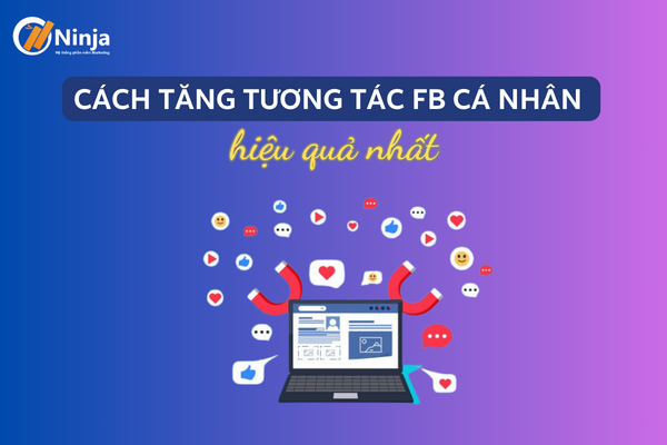 Cách tăng tương tác fb cá nhân hiệu quả, thành công 100%